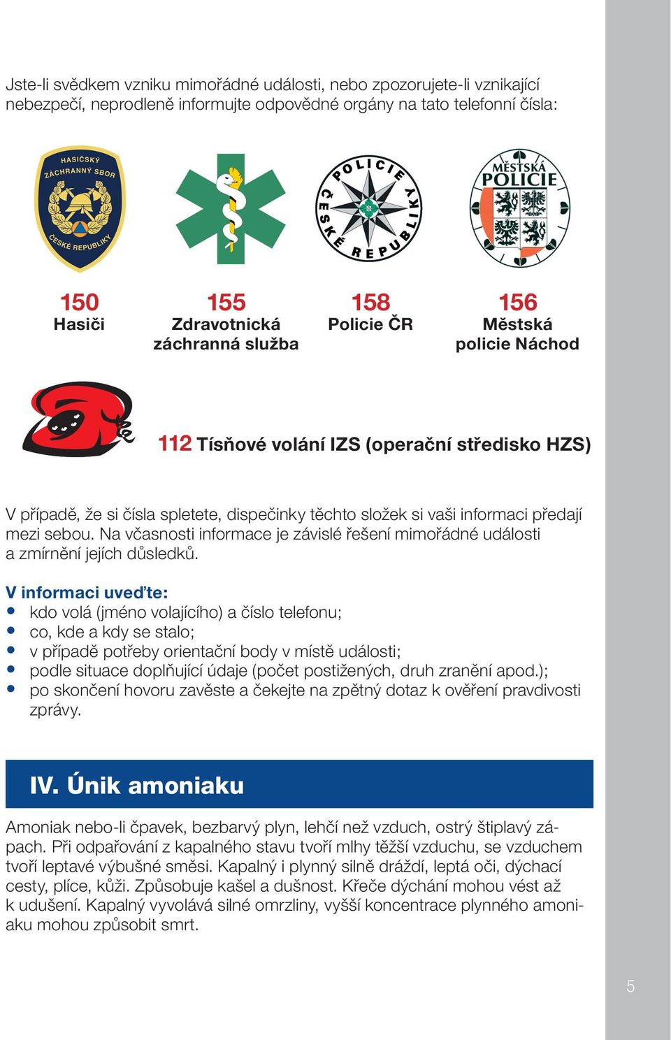 Na včasnosti informace je závislé řešení mimořádné události a zmírnění jejích důsledků.