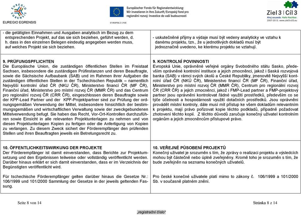 , že u jednotlivých dokladů musí být jednoznačně uvedeno, ke kterému projektu se vztahují. 9.