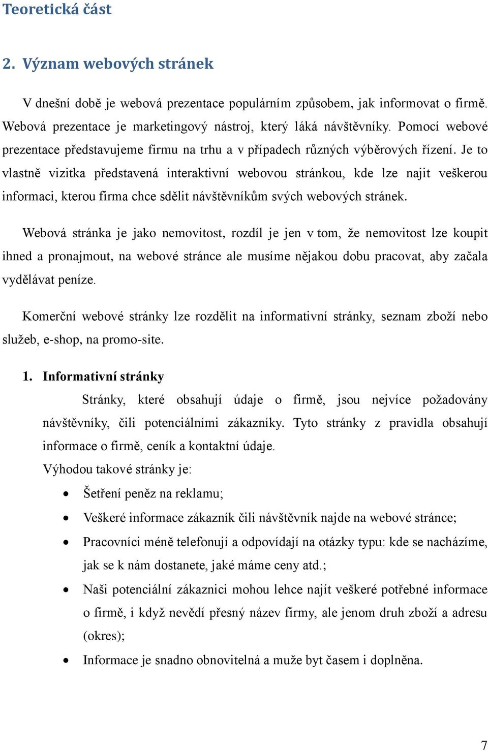 Je to vlastně vizitka představená interaktivní webovou stránkou, kde lze najit veškerou informaci, kterou firma chce sdělit návštěvníkům svých webových stránek.