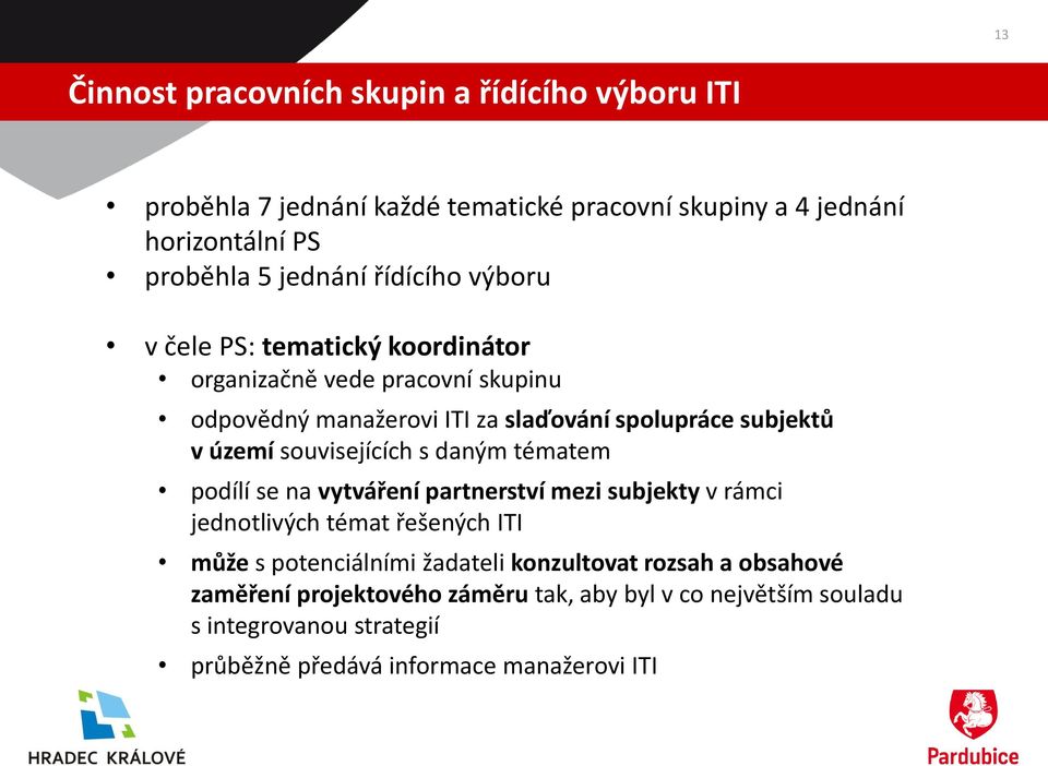 souvisejících s daným tématem podílí se na vytváření partnerství mezi subjekty v rámci jednotlivých témat řešených ITI může s potenciálními žadateli