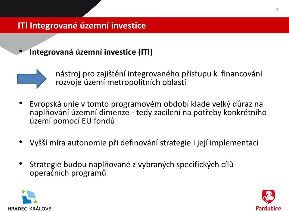 naplňování územní dimenze - tedy zacílení na potřeby konkrétního území pomocí EU fondů Vyšší míra autonomie při