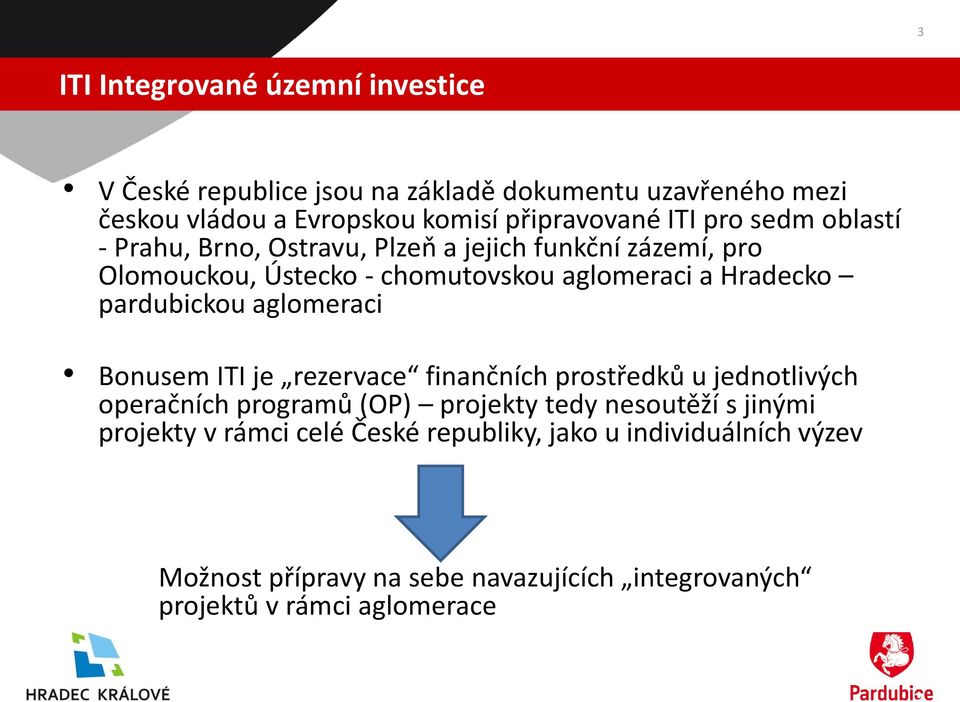 pardubickou aglomeraci Bonusem ITI je rezervace finančních prostředků u jednotlivých operačních programů (OP) projekty tedy nesoutěží s jinými