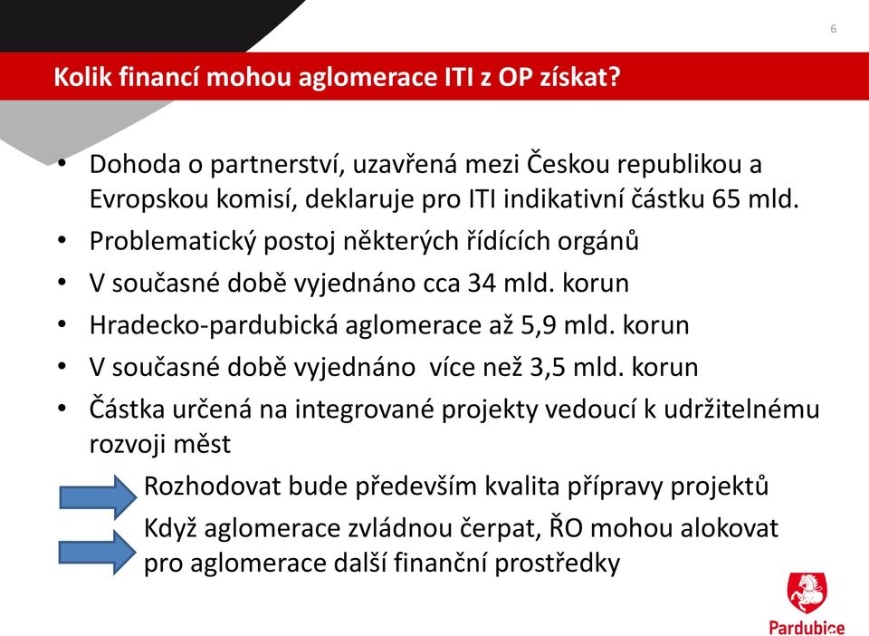 Problematický postoj některých řídících orgánů V současné době vyjednáno cca 34 mld. korun Hradecko-pardubická aglomerace až 5,9 mld.