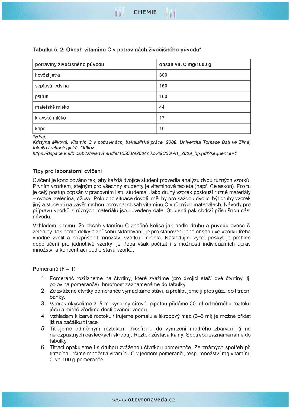 Univerzita Tomáše Bati ve Zlíně, fakulta technologická. Odkaz: https://dspace.k.utb.cz/bitstream/handle/10563/9208/mikov%c3%a1_2009_bp.pdf?