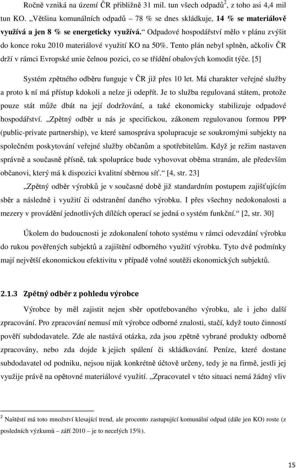 Odpadové hospodářství mělo v plánu zvýšit do konce roku 2010 materiálové využití KO na 50%.