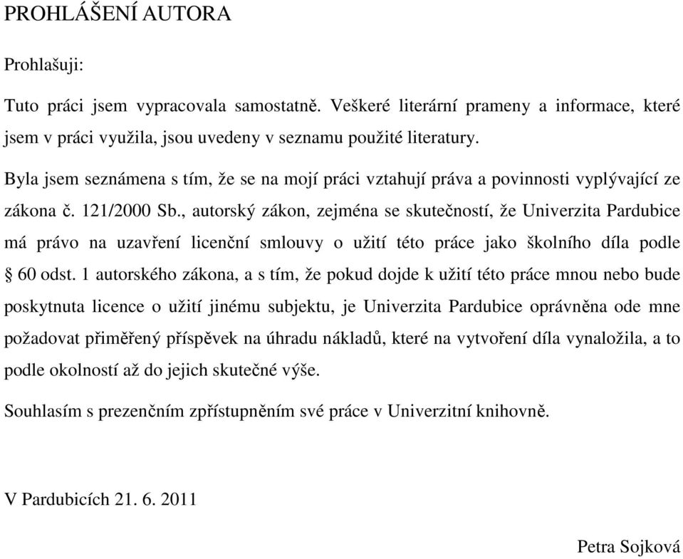 , autorský zákon, zejména se skutečností, že Univerzita Pardubice má právo na uzavření licenční smlouvy o užití této práce jako školního díla podle 60 odst.