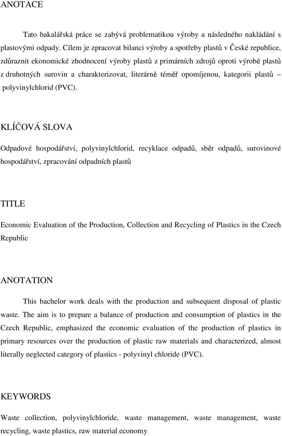 literárně téměř opomíjenou, kategorii plastů polyvinylchlorid (PVC).