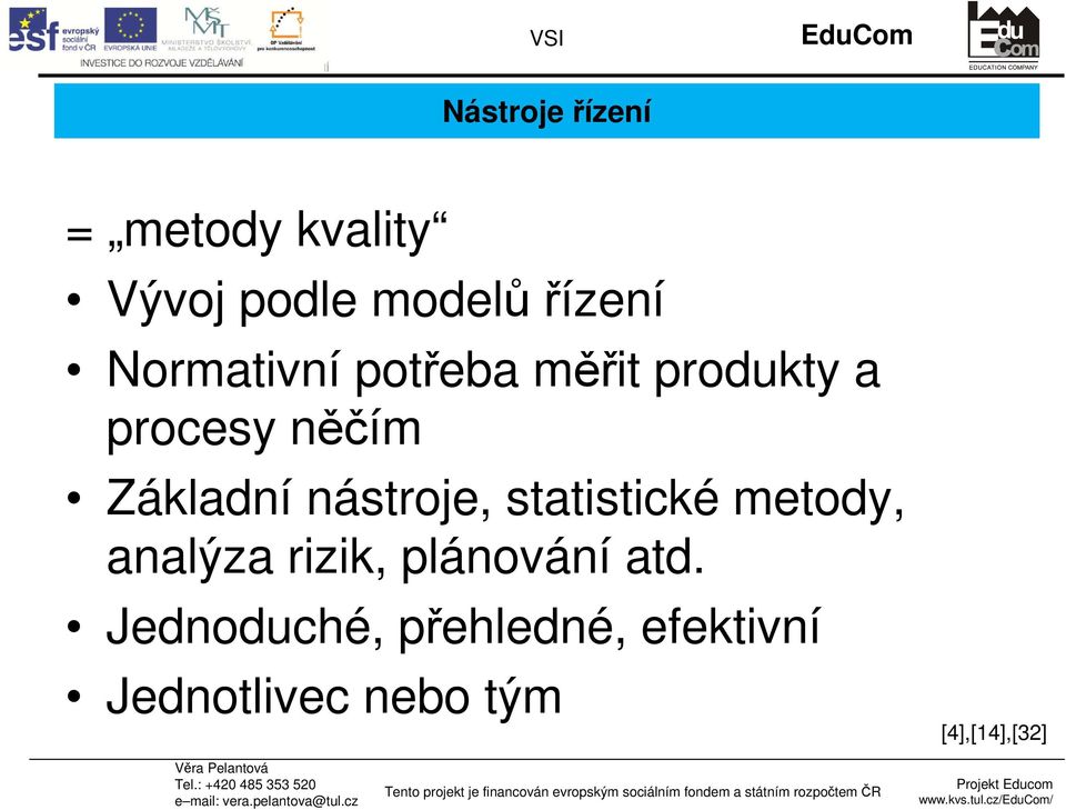 něčím Základní nástroje, statistické metody, analýza rizik, plánování