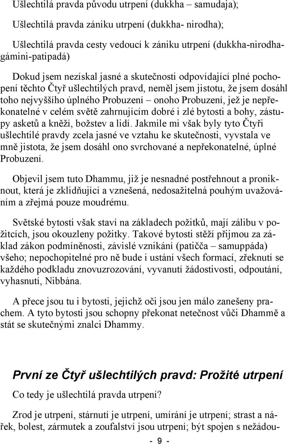 celém světě zahrnujícím dobré i zlé bytosti a bohy, zástupy asketů a kněží, božstev a lidí.