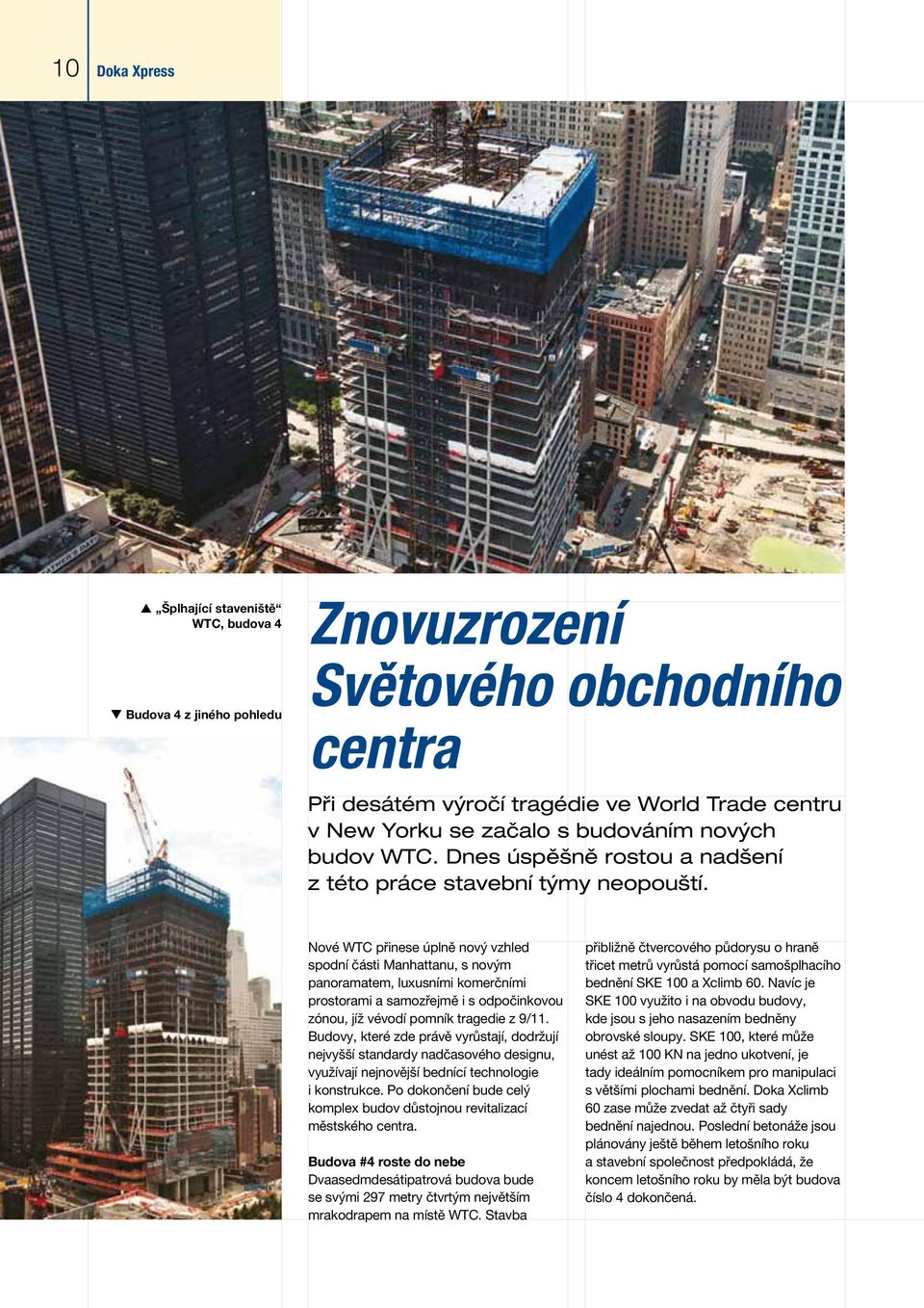 Nové WTC přinese úplně nový vzhled spodní části Manhattanu, s novým panoramatem, luxusními komerčními prostorami a samozřejmě i s odpočinkovou zónou, jíž vévodí pomník tragedie z 9/11.