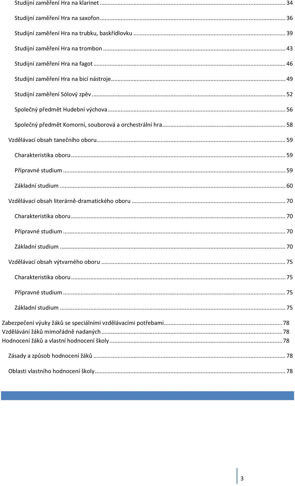 .. 58 Vzdělávací obsah tanečního oboru... 59 Charakteristika oboru... 59 Přípravné studium... 59 Základní studium... 60 Vzdělávací obsah literárně- dramatického oboru... 70 Charakteristika oboru.