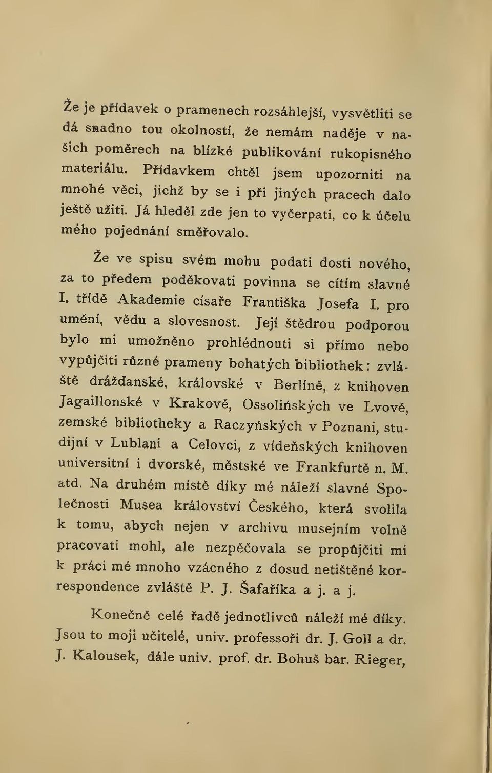 Že ve spisu svém mohu podati dosti nového, za to pedem podkovati povinna se cítím slavné I. tíd Akademie císae Františka Josefa I. pro umní, vdu a slovesnost.