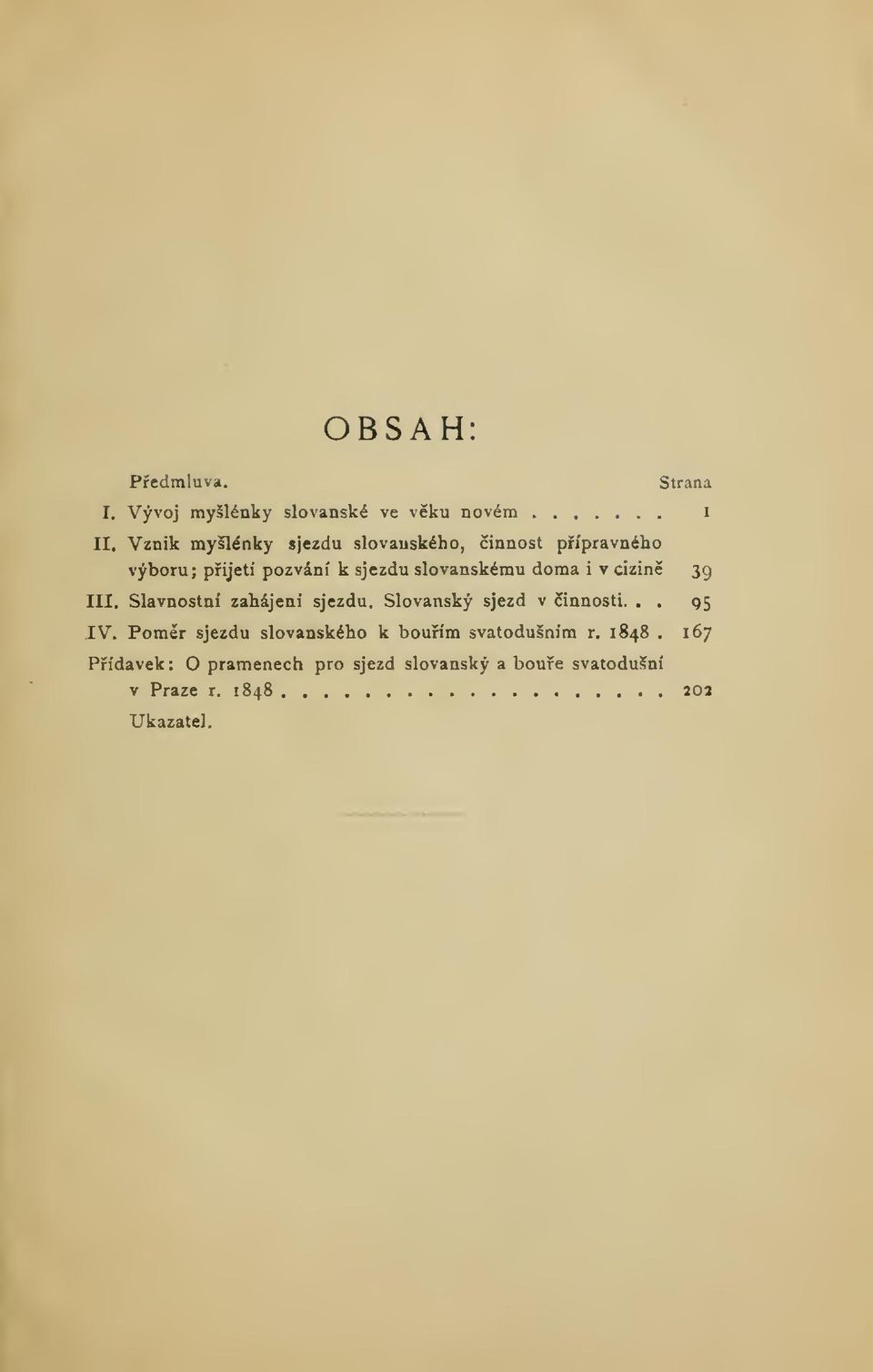 doma i v cizin 39 III. Slavnostní zahájení sjezdu. Slovanský sjezd v innosti... 95 IV.