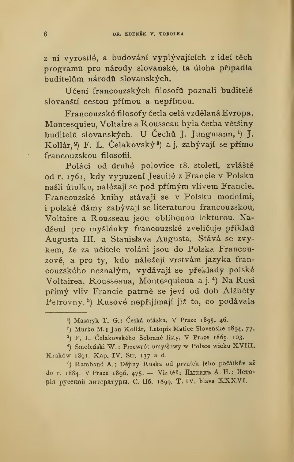 U ech J. Jungmann, J ) J. Kollár, 2 ) F. L. elakovský 3 ) a j. zabývají se pímo francouzskou filosofií. Poláci od druhé polovice 18. století, zvlášt od r.