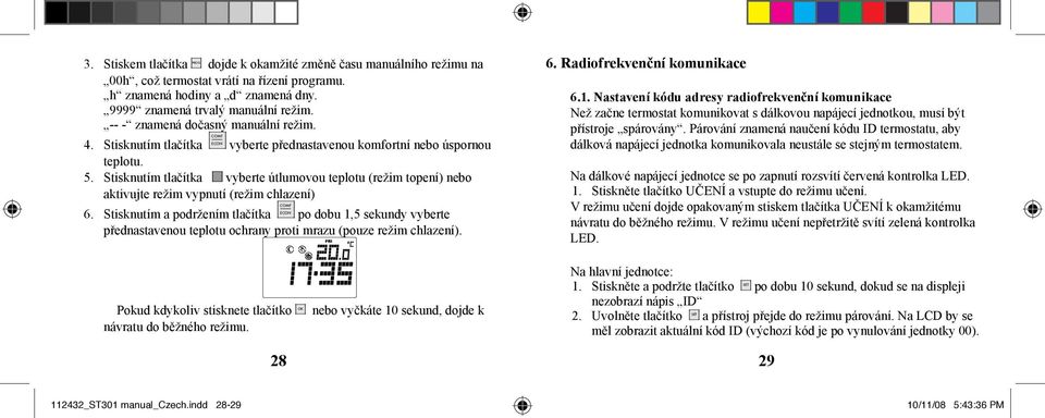 Stisknutím tlačítka vyberte útlumovou teplotu (režim topení) nebo aktivujte režim vypnutí (režim chlazení) 6.