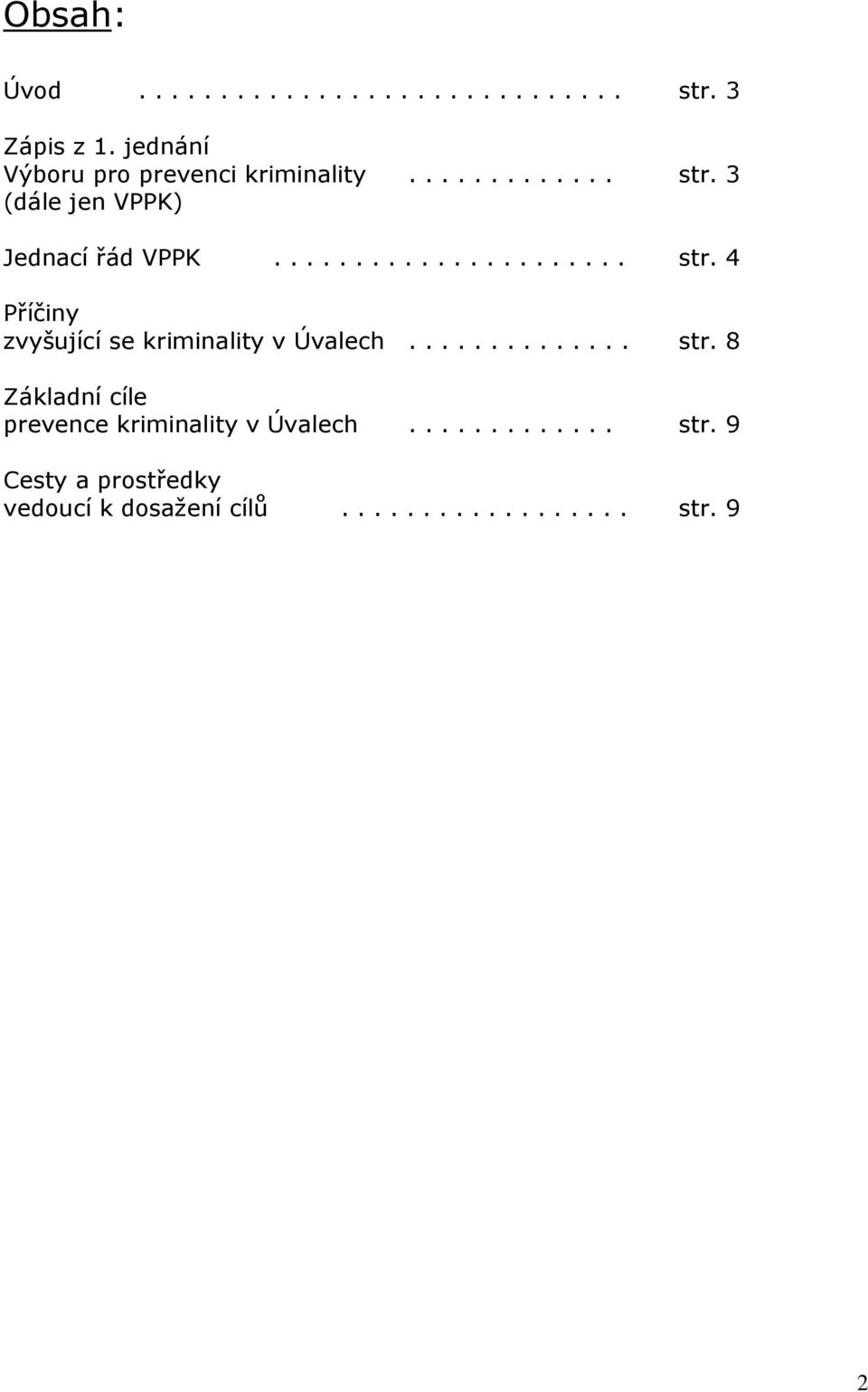 ..................... str. 4 Příčiny zvyšující se kriminality v Úvalech.............. str. 8 Základní cíle prevence kriminality v Úvalech.