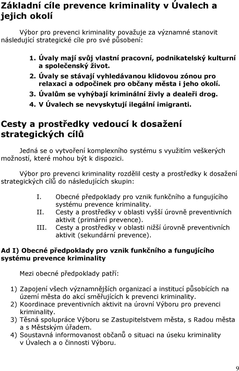 Úvalům se vyhýbají kriminální živly a dealeři drog. 4. V Úvalech se nevyskytují ilegální imigranti.