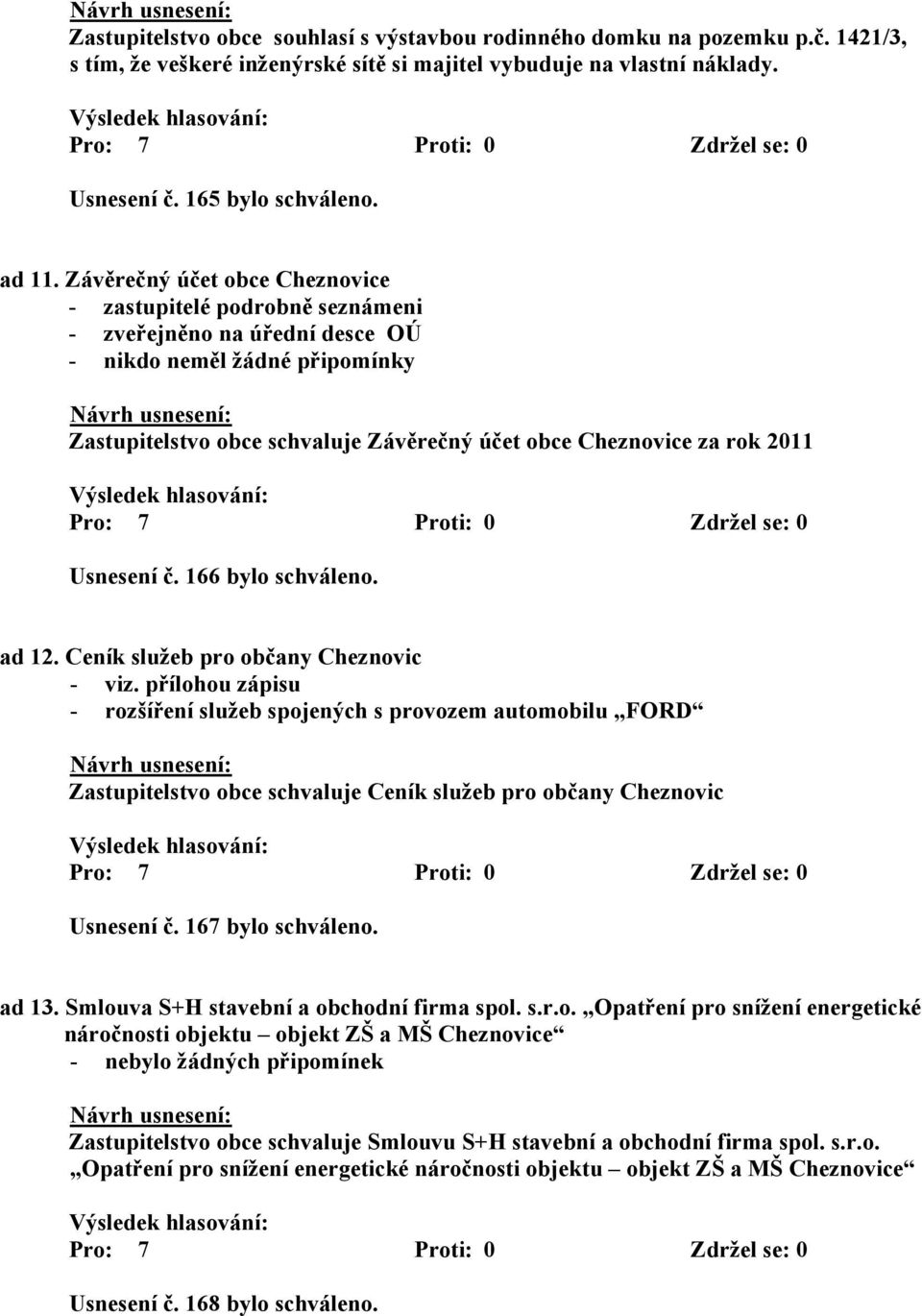 Usnesení č. 166 bylo schváleno. ad 12. Ceník služeb pro občany Cheznovic - viz.