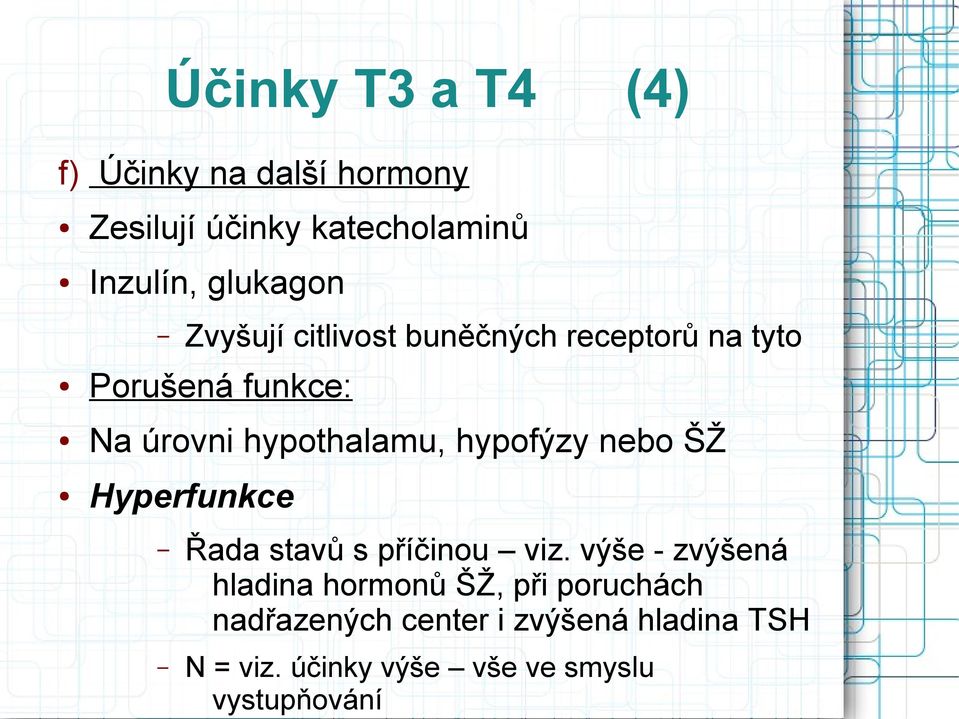 hypofýzy nebo ŠŽ Hyperfunkce Řada stavů s příčinou viz.