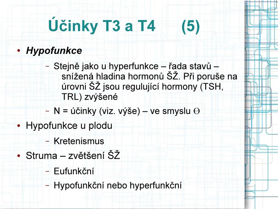 Při poruše na úrovni ŠŽ jsou regulující hormony (TSH, TRL) zvýšené N =