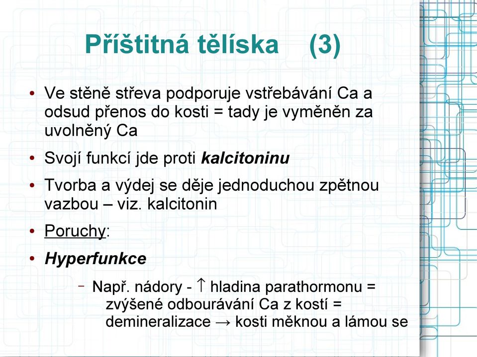 děje jednoduchou zpětnou vazbou viz. kalcitonin Poruchy: Hyperfunkce Např.