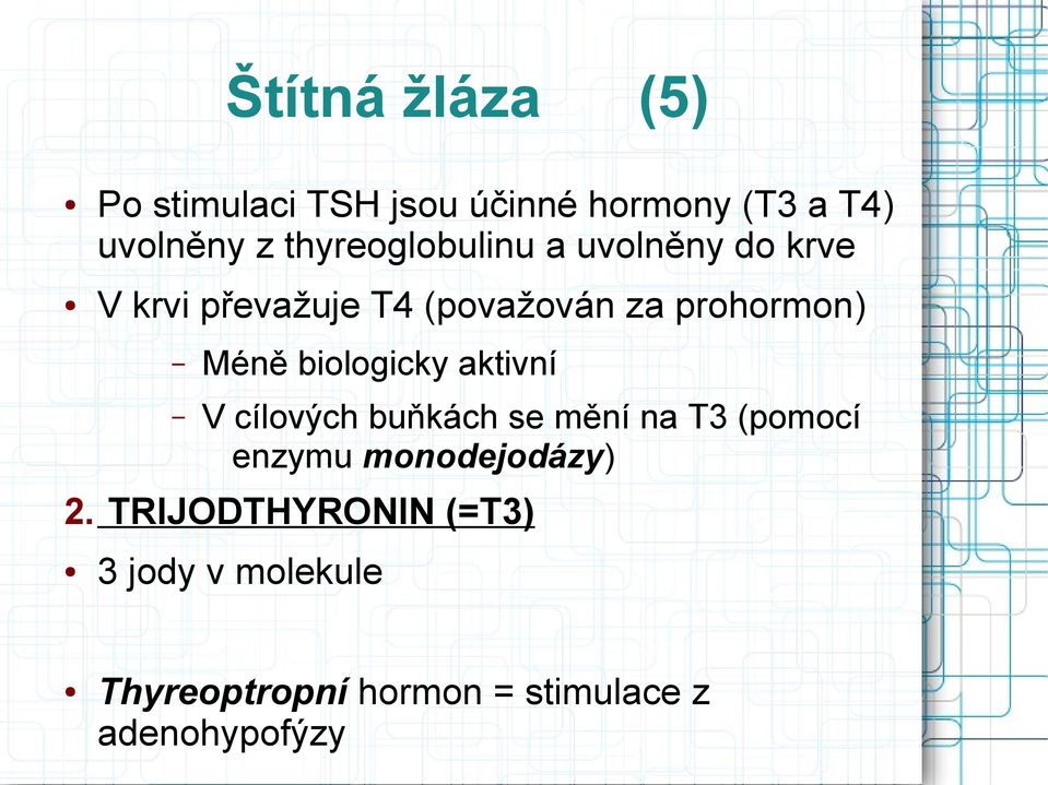 Méně biologicky aktivní V cílových buňkách se mění na T3 (pomocí enzymu