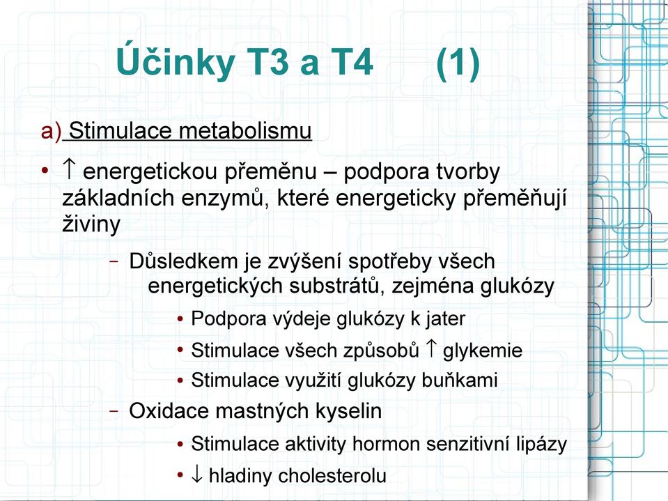 zejména glukózy Podpora výdeje glukózy k jater Stimulace všech způsobů glykemie Stimulace využití