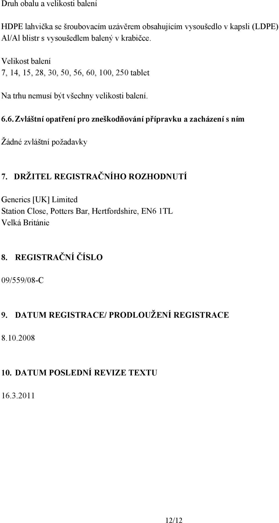 DRŽITEL REGISTRAČNÍHO ROZHODNUTÍ Generics [UK] Limited Station Close, Potters Bar, Hertfordshire, EN6 1TL Velká Británie 8.