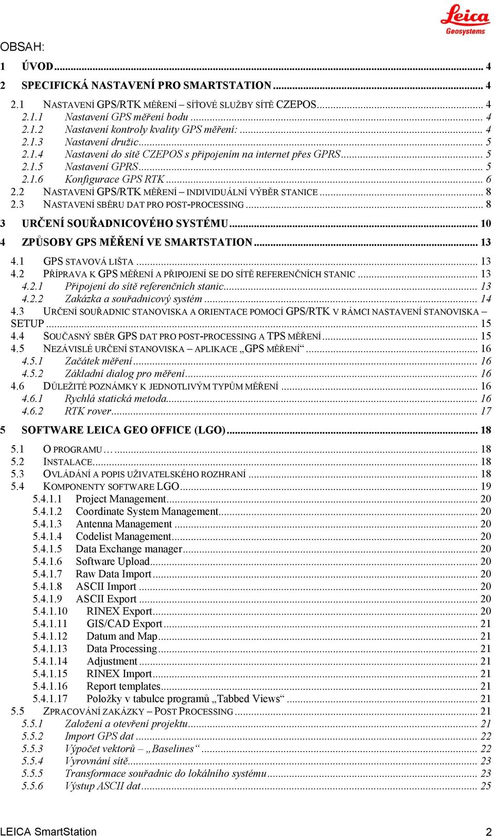 2 NASTAVENÍ GPS/RTK MĚŘENÍ INDIVIDUÁLNÍ VÝBĚR STANICE... 8 2.3 NASTAVENÍ SBĚRU DAT PRO POST-PROCESSING... 8 3 URČENÍ SOUŘADNICOVÉHO SYSTÉMU... 10 4 ZPŮSOBY GPS MĚŘENÍ VE SMARTSTATION... 13 4.