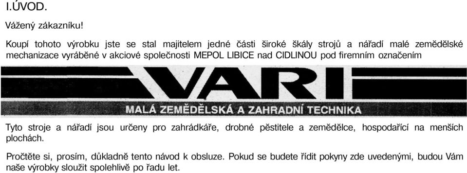 vyráběné v akciové společnosti MEPOL LIBICE nad CIDLINOU pod firemním označením Tyto stroje a nářadí jsou určeny pro