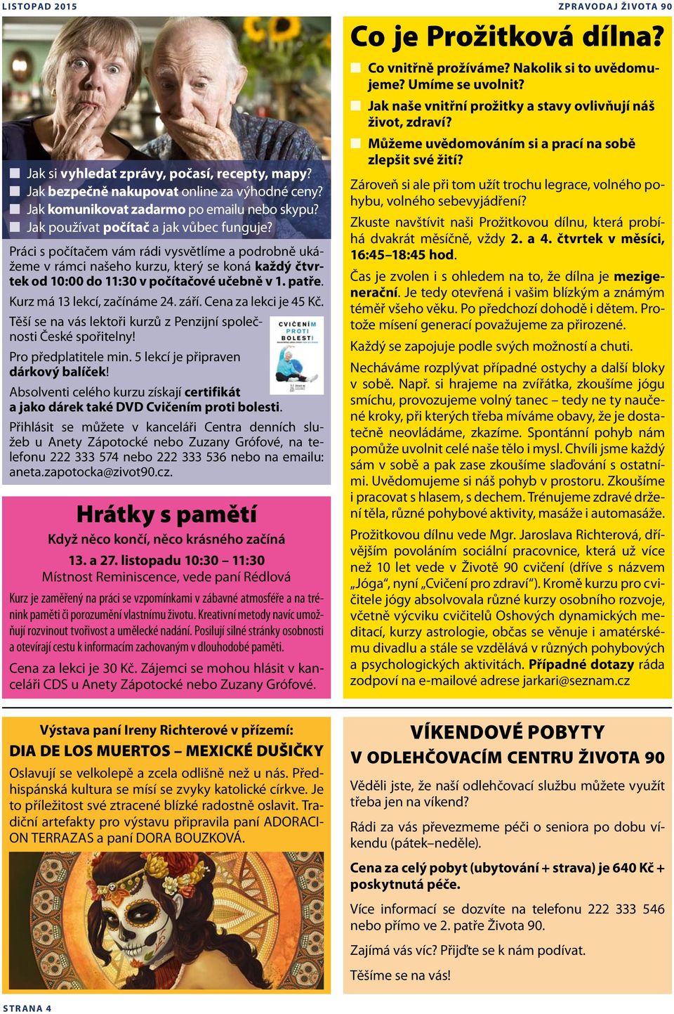 Kurz má 13 lekcí, začínáme 24. září. Cena za lekci je 45 Kč. Těší se na vás lektoři kurzů z Penzijní společnosti České spořitelny! Pro předplatitele min. 5 lekcí je připraven dárkový balíček!