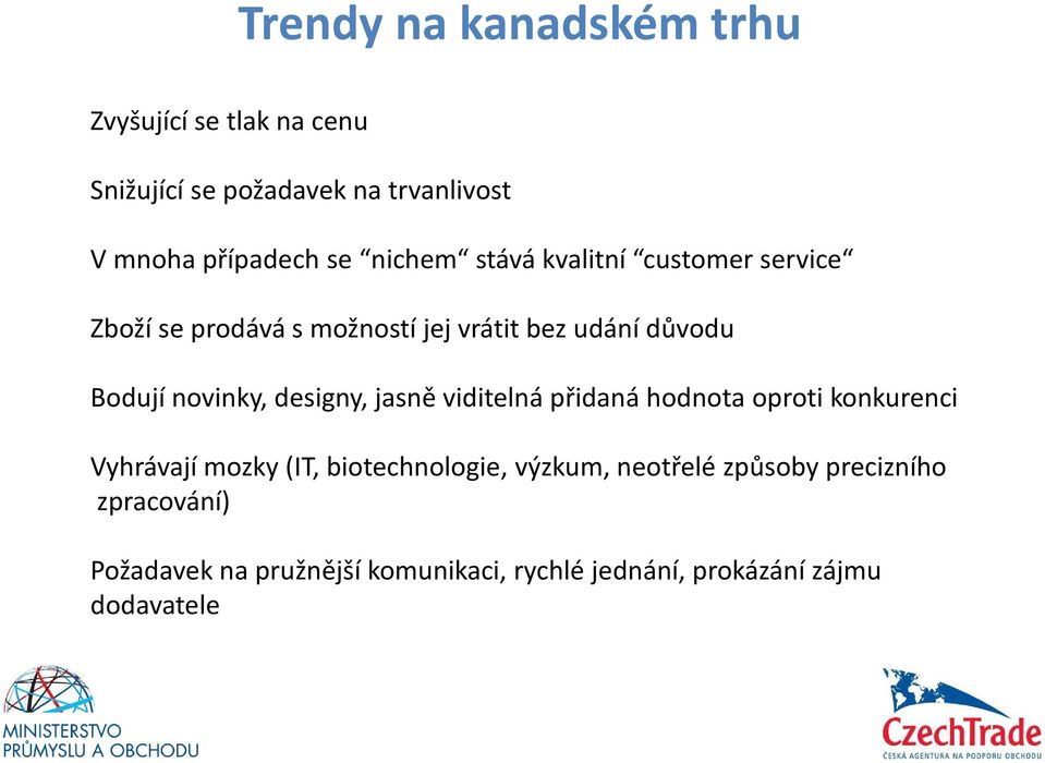 designy, jasně viditelná přidaná hodnota oproti konkurenci Vyhrávají mozky (IT, biotechnologie, výzkum,