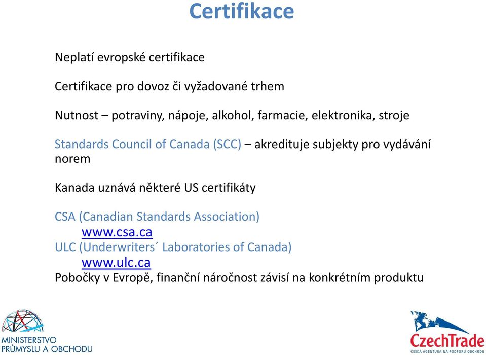 vydávání norem Kanada uznává některé US certifikáty CSA (Canadian Standards Association) www.csa.