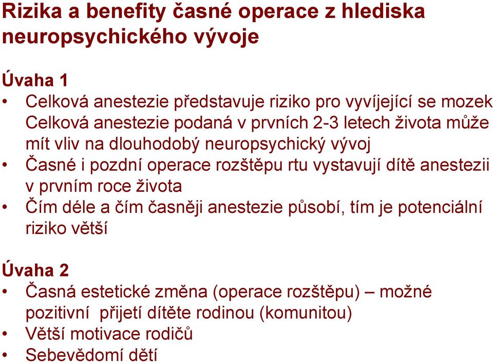 rozštěpu rtu vystavují dítě anestezii v prvním roce života Čím déle a čím časněji anestezie působí, tím je potenciální riziko větší