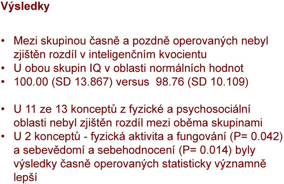 109) U 11 ze 13 konceptů z fyzické a psychosociální oblasti nebyl zjištěn rozdíl mezi oběma skupinami U 2