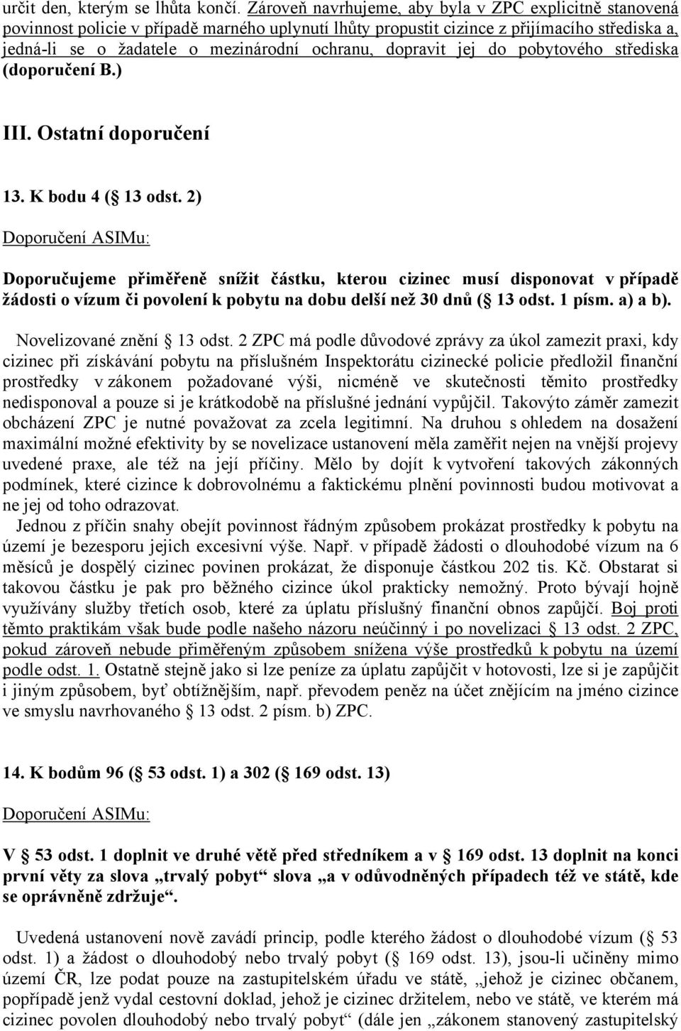 dopravit jej do pobytového střediska (doporučení B.) III. Ostatní doporučení 13. K bodu 4 ( 13 odst.