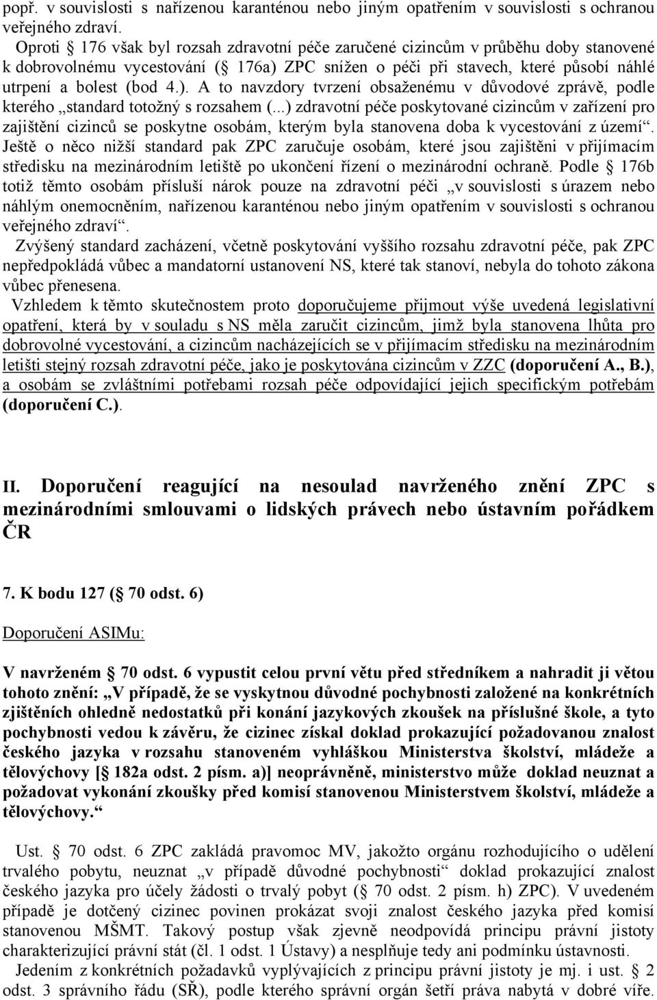 ZPC snížen o péči při stavech, které působí náhlé utrpení a bolest (bod 4.). A to navzdory tvrzení obsaženému v důvodové zprávě, podle kterého standard totožný s rozsahem (.