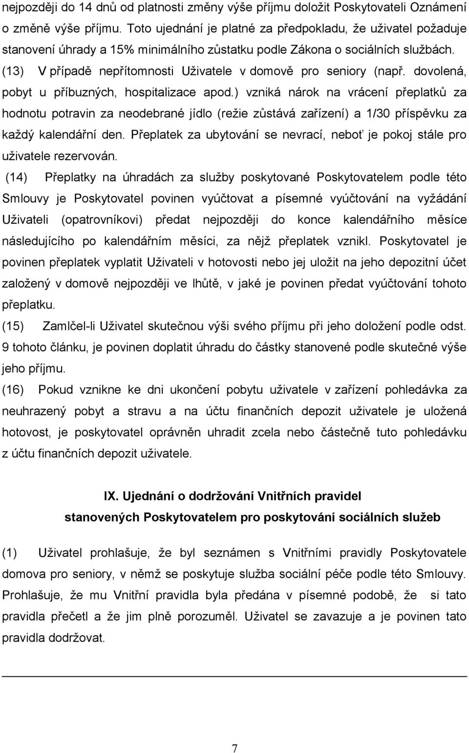 (13) V případě nepřítomnosti Uživatele v domově pro seniory (např. dovolená, pobyt u příbuzných, hospitalizace apod.