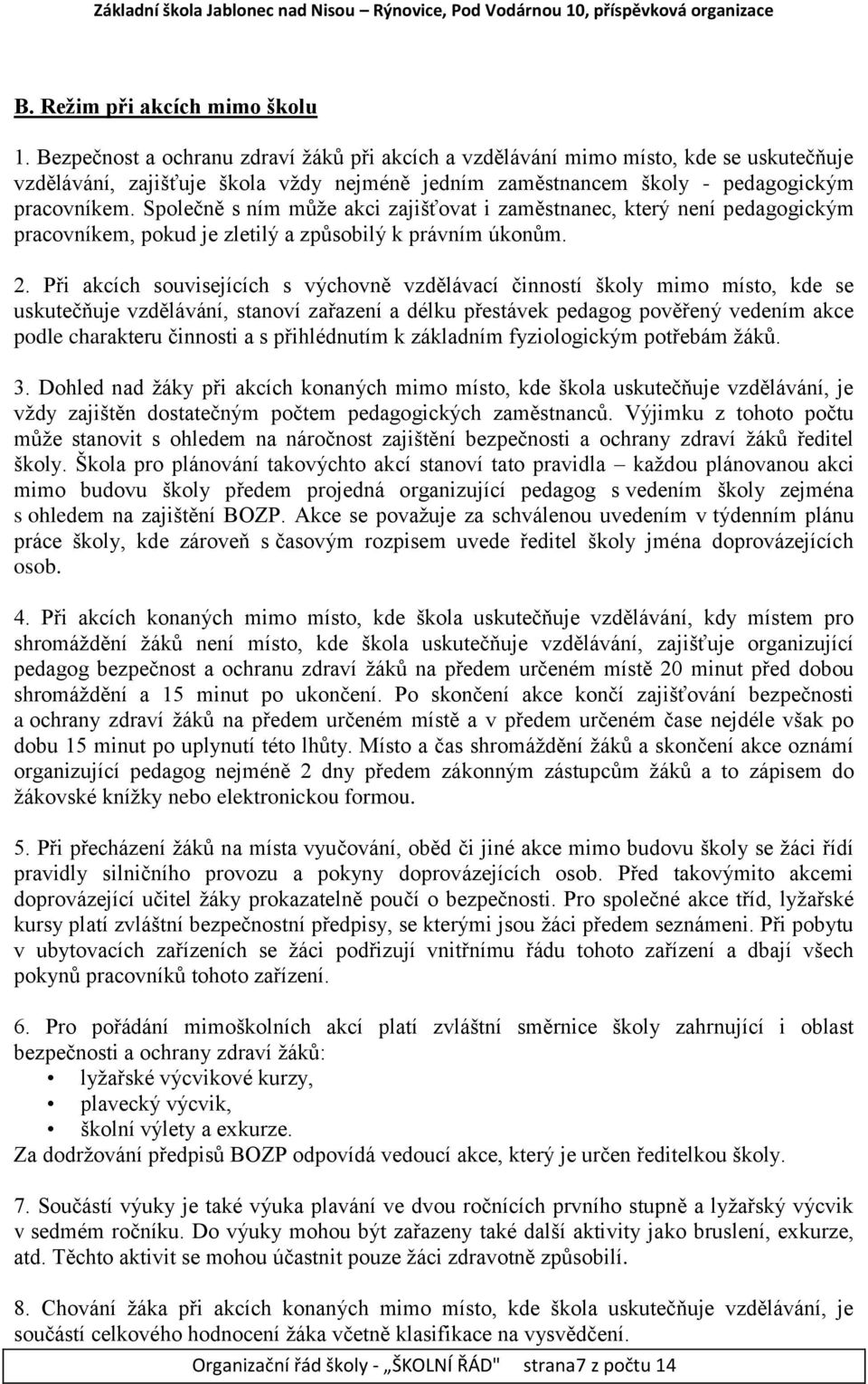 Společně s ním může akci zajišťovat i zaměstnanec, který není pedagogickým pracovníkem, pokud je zletilý a způsobilý k právním úkonům. 2.