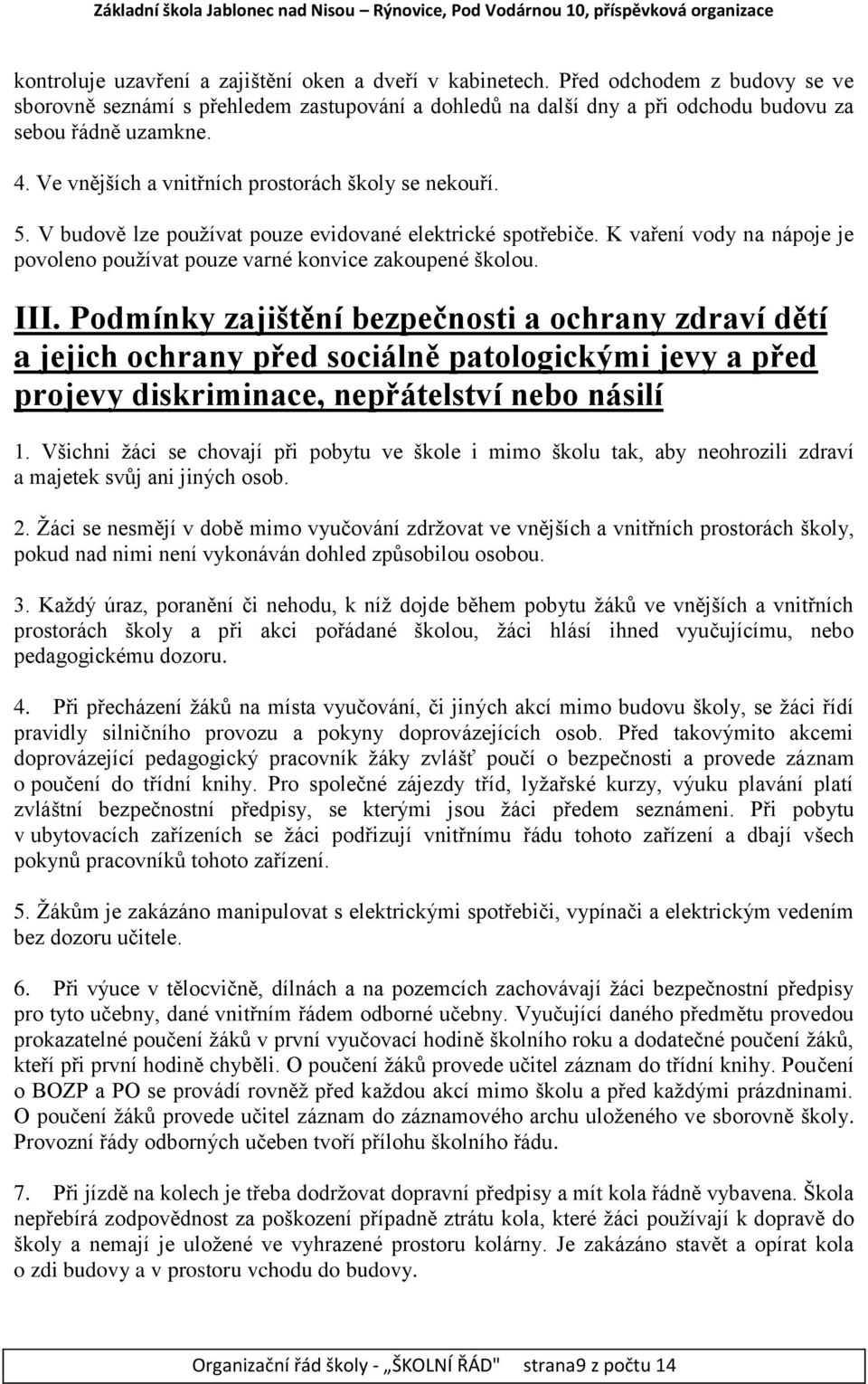 III. Podmínky zajištění bezpečnosti a ochrany zdraví dětí a jejich ochrany před sociálně patologickými jevy a před projevy diskriminace, nepřátelství nebo násilí 1.