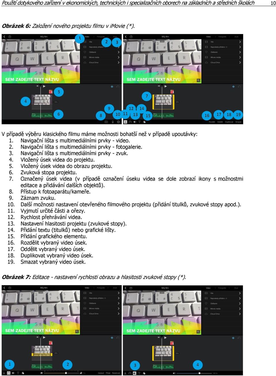 Navigační lišta s multimediálními prvky - zvuk. 4. Vložený úsek videa do projektu. 5. Vložený úsek videa do obrazu projektu. 6. Zvuková stopa projektu. 7.