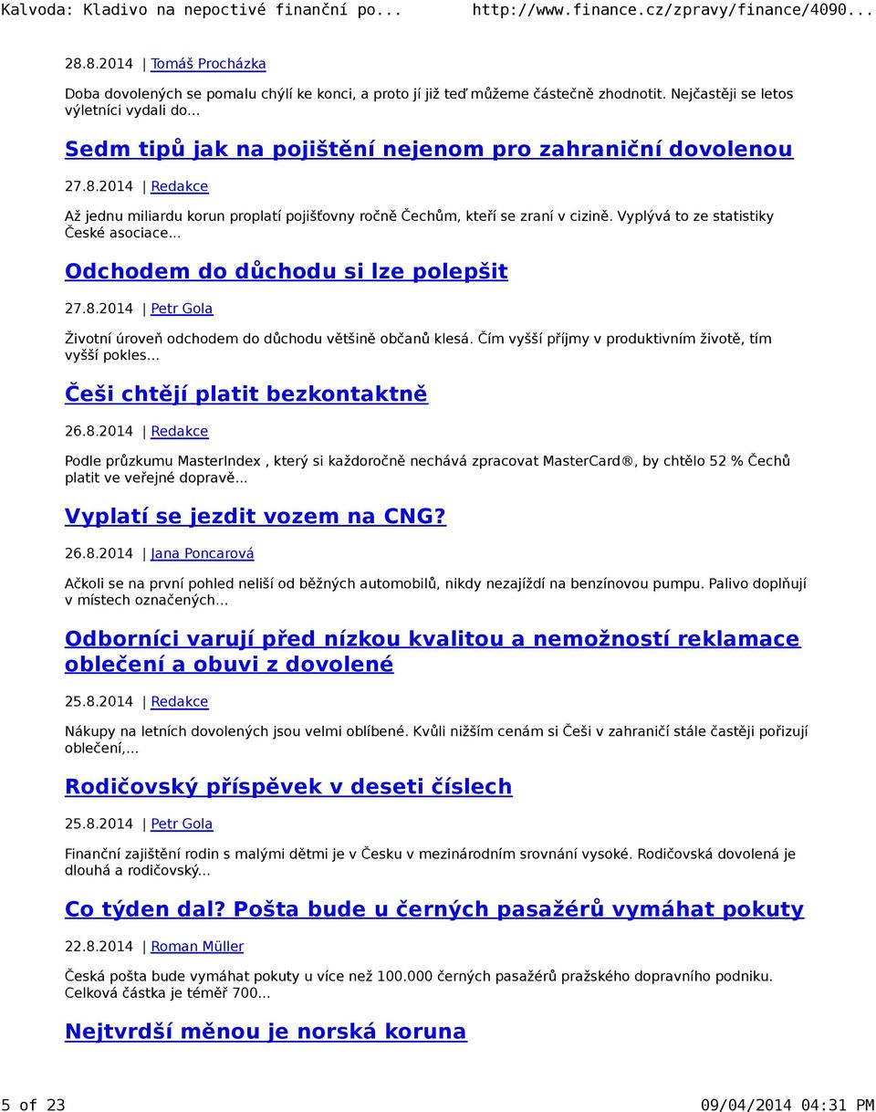 Vyplývá to ze statistiky České asociace... Odchodem do důchodu si lze polepšit 27.8.2014 Petr Gola Životní úroveň odchodem do důchodu většině občanů klesá.