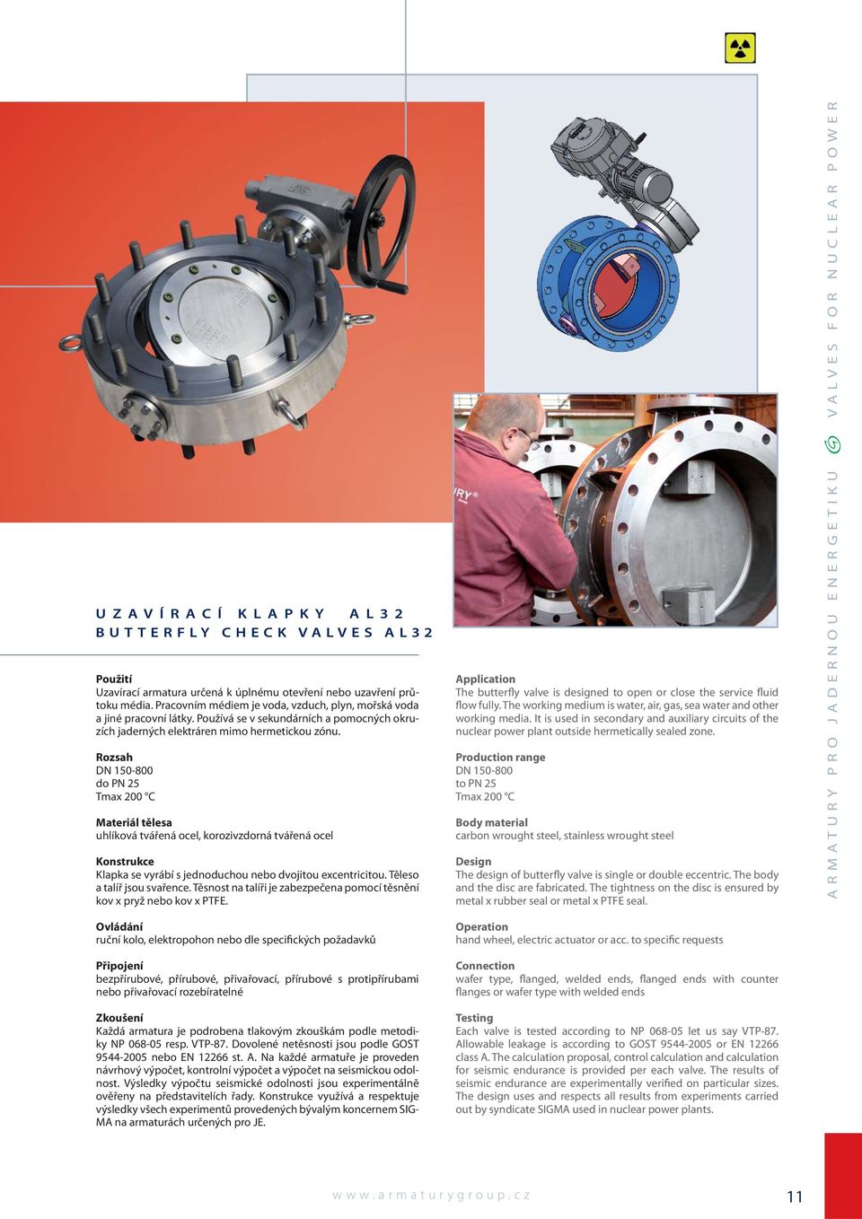 DN 150-800 do PN 25 Tmax 200 C uhlíková tvářená ocel, korozivzdorná tvářená ocel Klapka se vyrábí s jednoduchou nebo dvojitou excentricitou. Těleso a talíř jsou svařence.