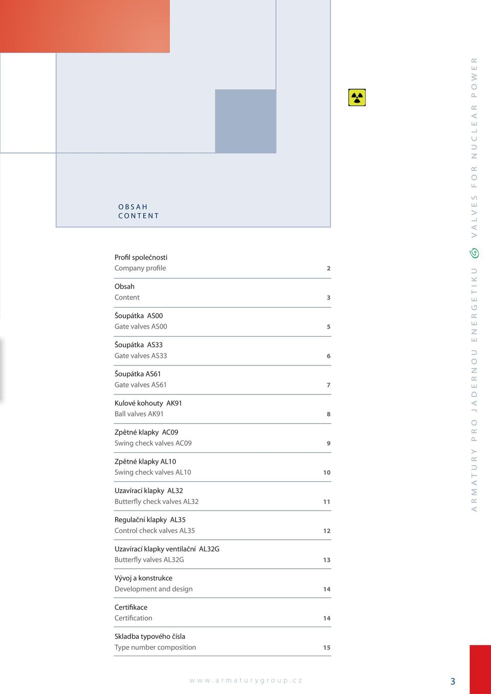 check valves AL32 11 ARMATURY PRO JADERNOU ENERGETIKU VALVES FOR NUCLEAR POWER Regulační klapky AL35 Control check valves AL35 12 Uzavírací klapky ventilační AL32G