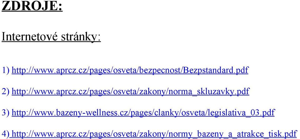 cz/pages/osveta/zakony/norma_skluzavky.pdf 3) http://www.bazeny-wellness.