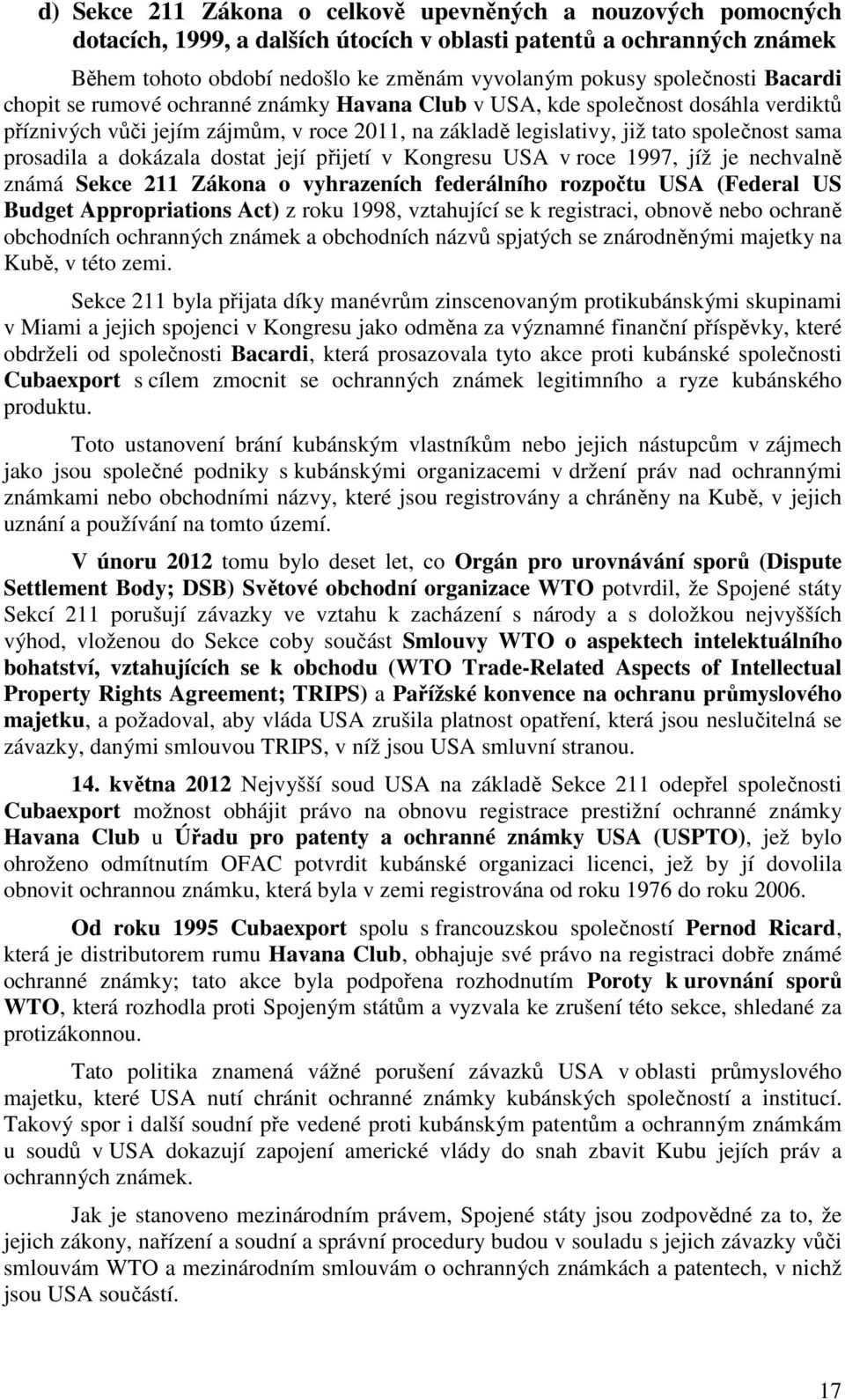 prosadila a dokázala dostat její přijetí v Kongresu USA v roce 1997, jíž je nechvalně známá Sekce 211 Zákona o vyhrazeních federálního rozpočtu USA (Federal US Budget Appropriations Act) z roku 1998,