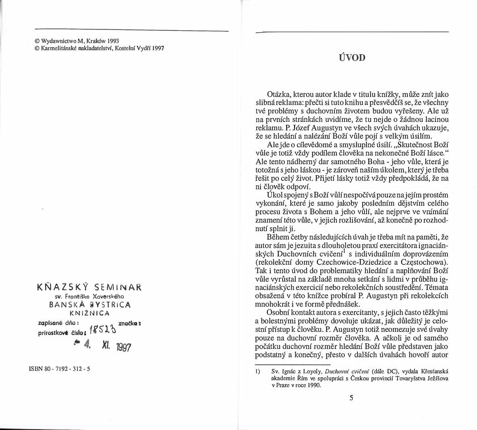 1997 Otázka, kterou autor klade v titulu knížky, může znít jako slibná reklama: přečti si tuto knihu a přesvědčíš se, že všechny tvé problémy s duchovním životem budou vyřešeny.