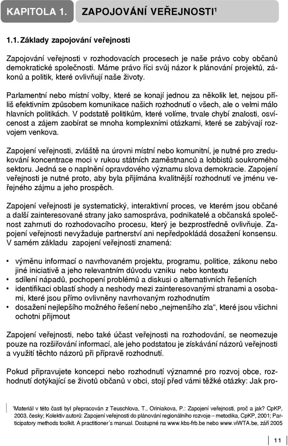 Parlamentní nebo místní volby, které se konají jednou za několik let, nejsou příliš efektivním způsobem komunikace našich rozhodnutí o všech, ale o velmi málo hlavních politikách.