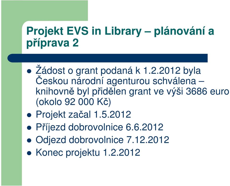 grant ve výši 3686 euro (okolo 92 000 Kč) Projekt začal 1.5.