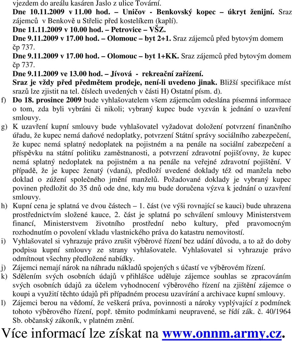 00 hod. Jívová - rekreační zařízení. Sraz je vždy před předmětem prodeje, není-li uvedeno jinak. Bližší specifikace míst srazů lze zjistit na tel. číslech uvedených v části H) Ostatní písm. d).